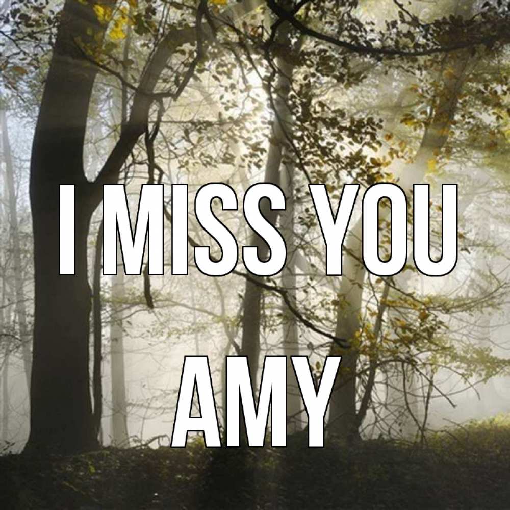 Greetings card с именем, Amy I miss you грустно Greetings with text for free download 