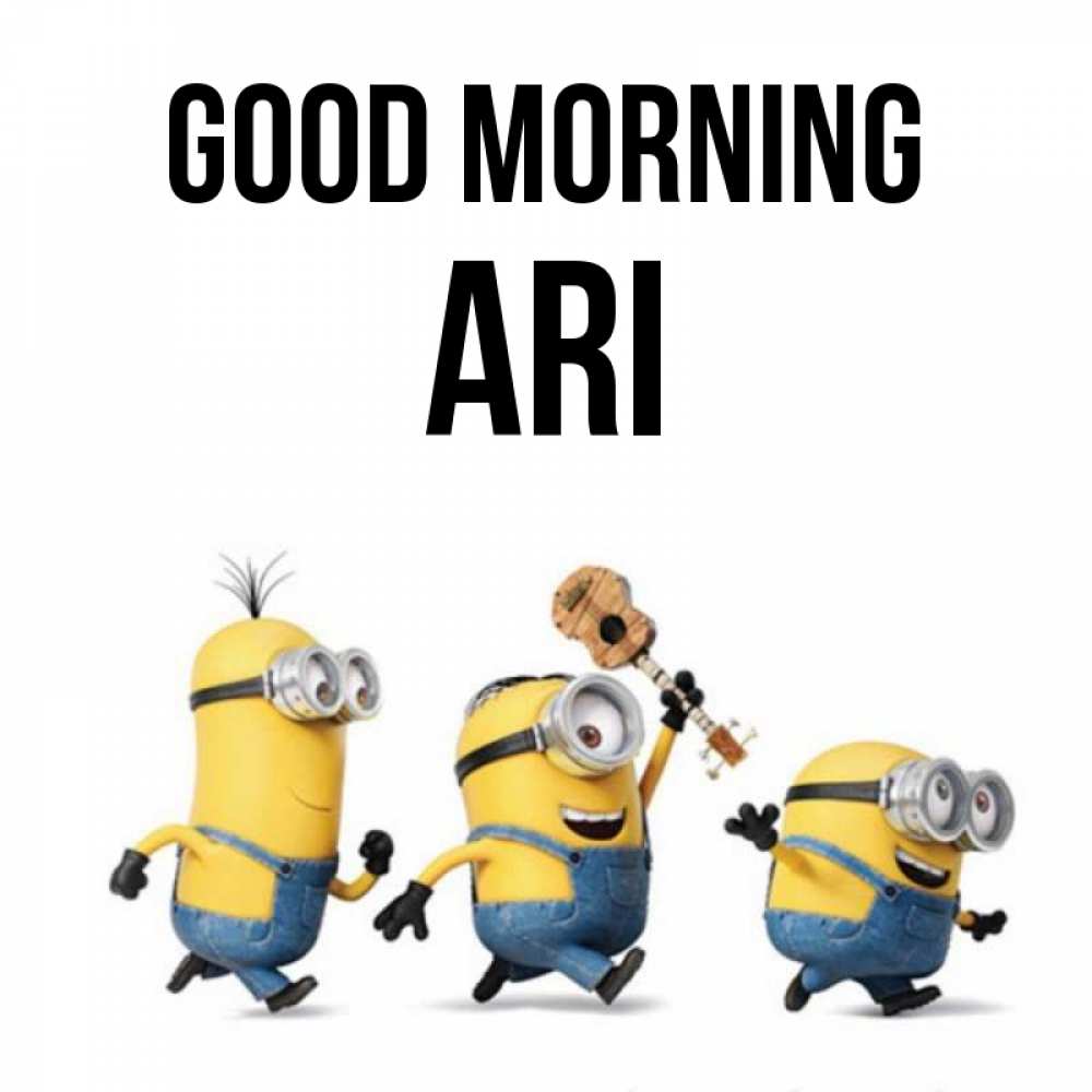 Greetings card с именем, Ari Good morning миньоны и прекрасное утро Greetings with text for free download 