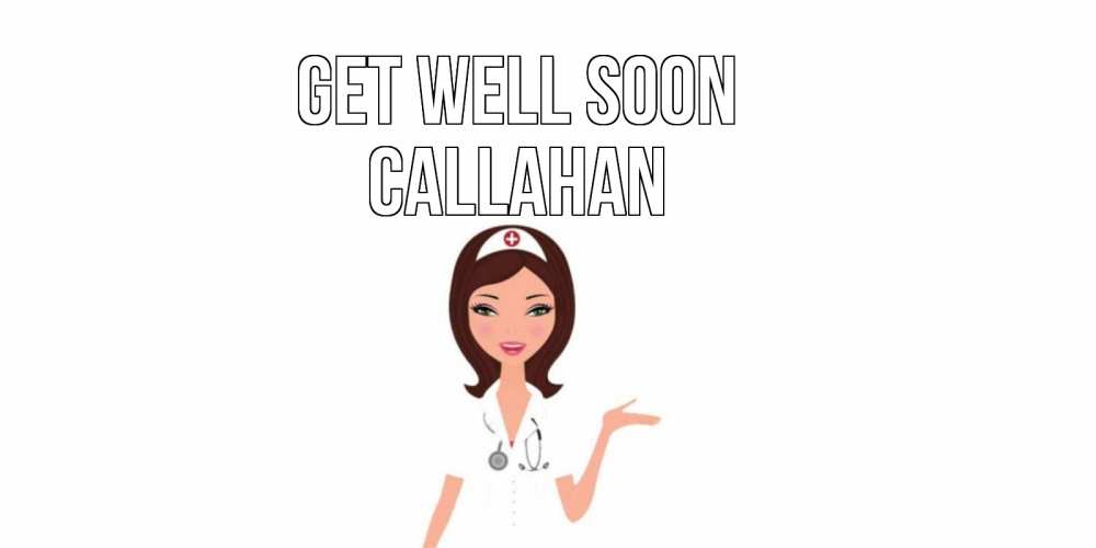 Greetings card с именем, Callahan Get well soon не болей с медсестрой Greetings with text for free download 