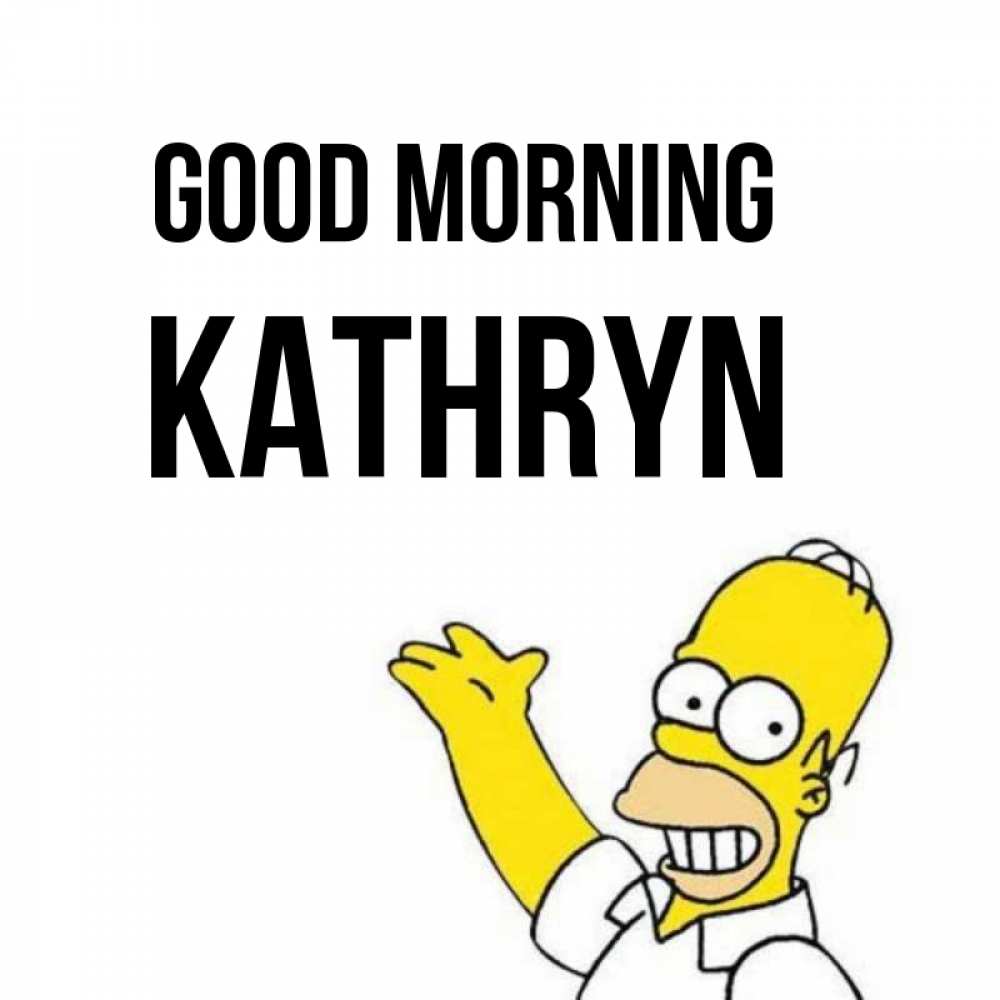 Greetings card с именем, Kathryn Good morning открытки с пожеланиями Greetings with text for free download 