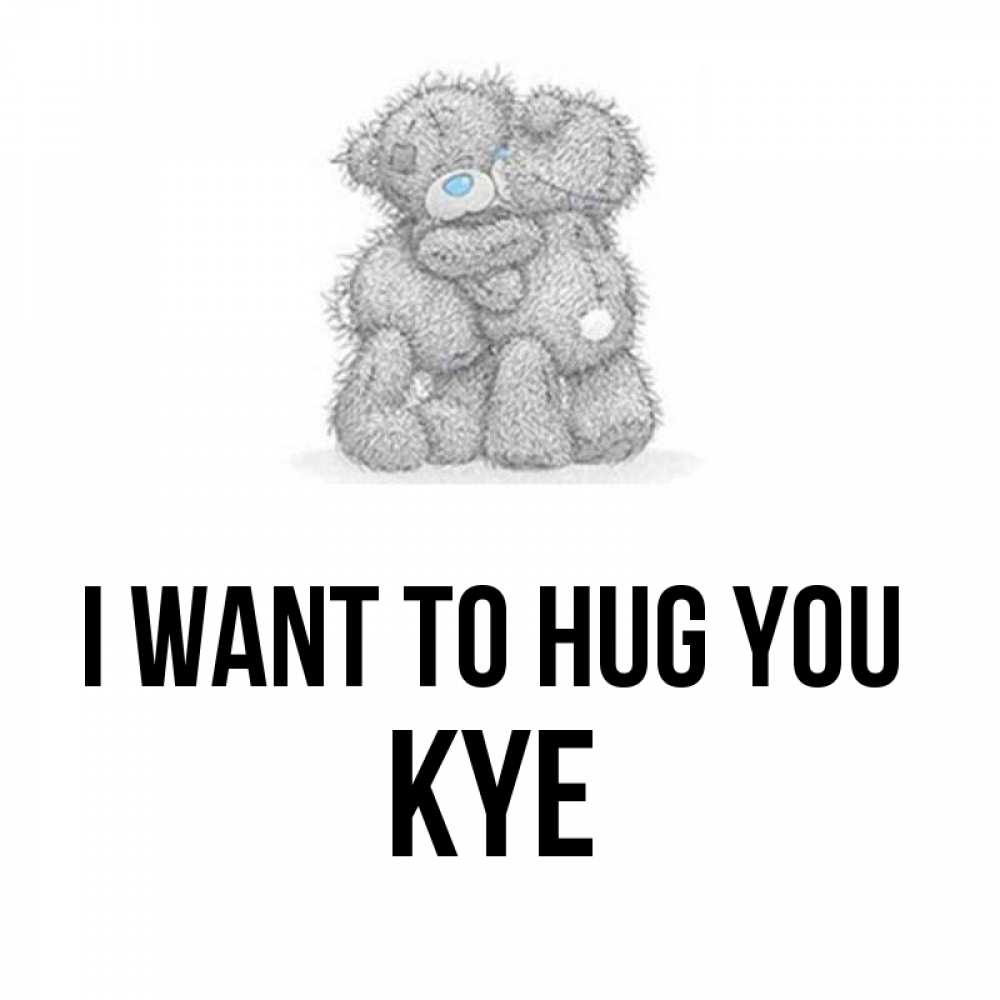 Greetings card с именем, Kye I want to hug you два теддика Greetings with text for free download 