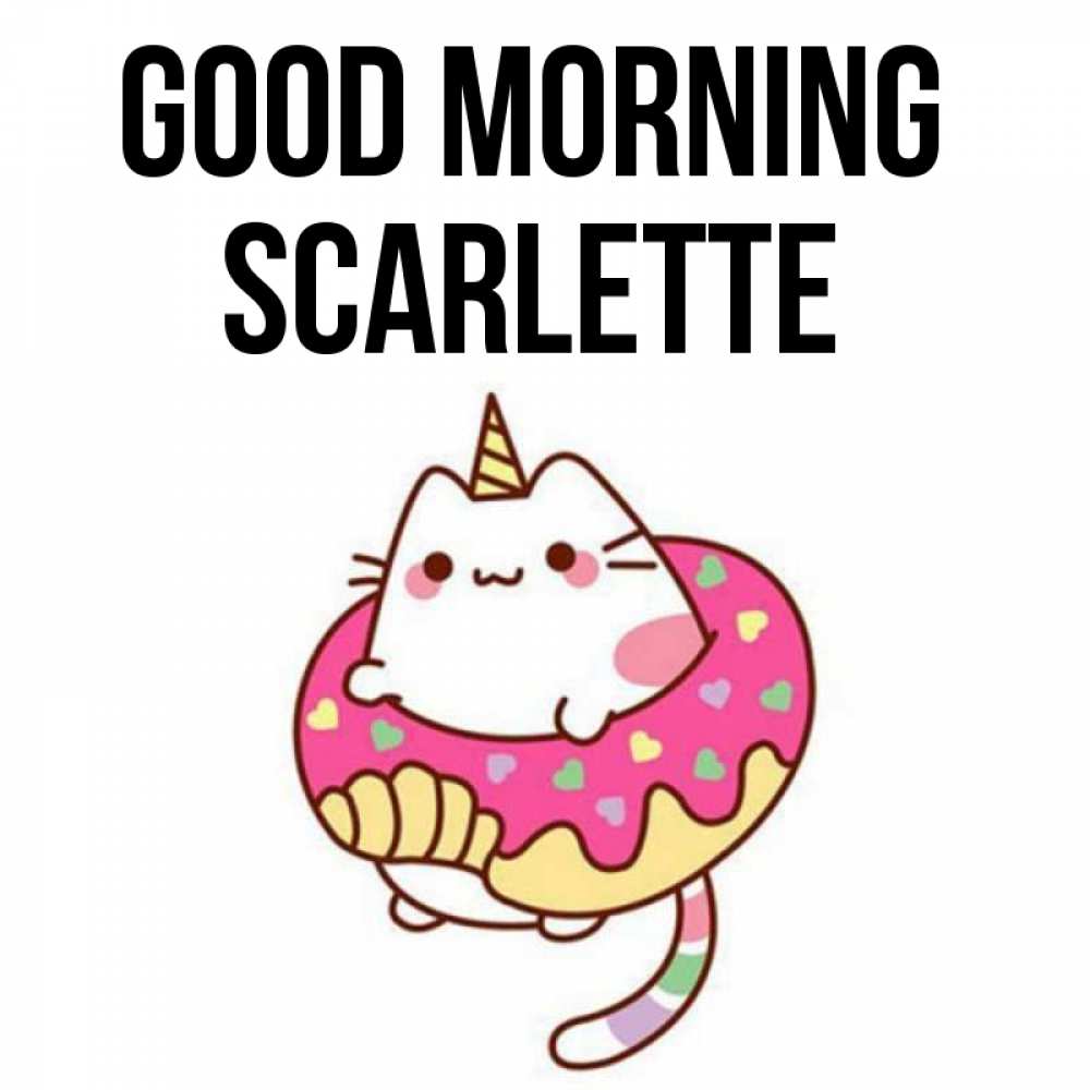 Greetings card с именем, Scarlette Good morning кот в бублике Greetings with text for free download 