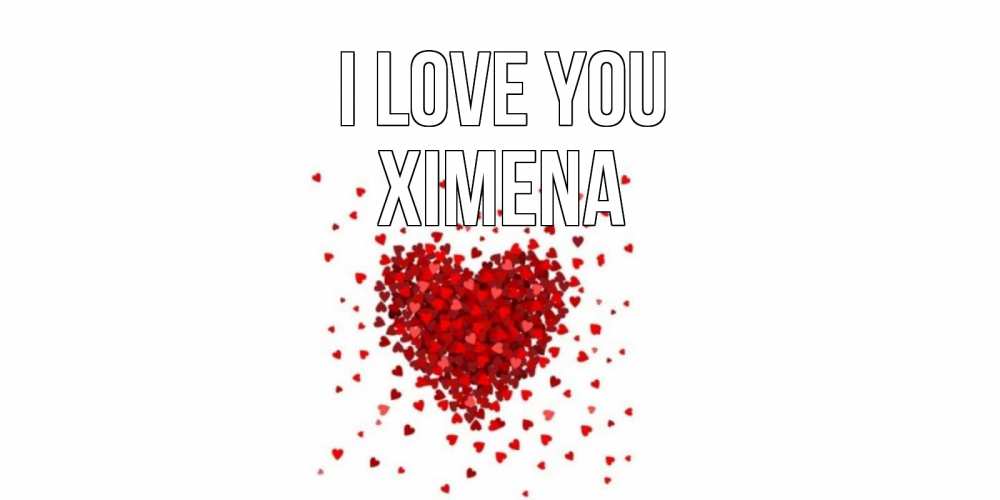 Greetings card с именем, Ximena I love you сердце Greetings with text for free download 