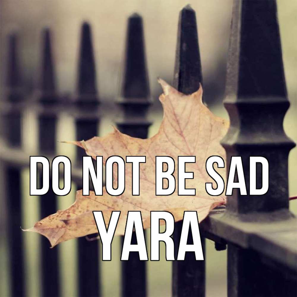 Greetings card с именем, Yara Do not be sad лист клена Greetings with text for free download 