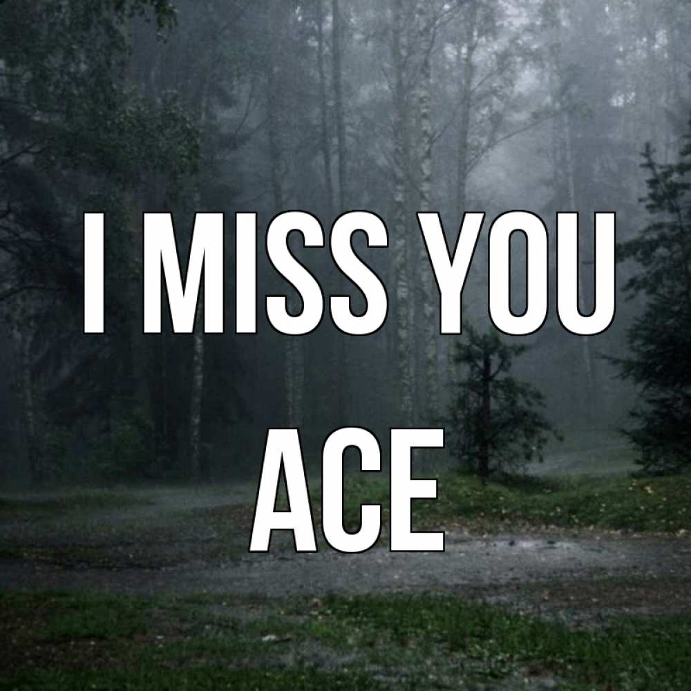 Greetings card с именем, Ace I miss you одна и плохо мне Greetings with text for free download 