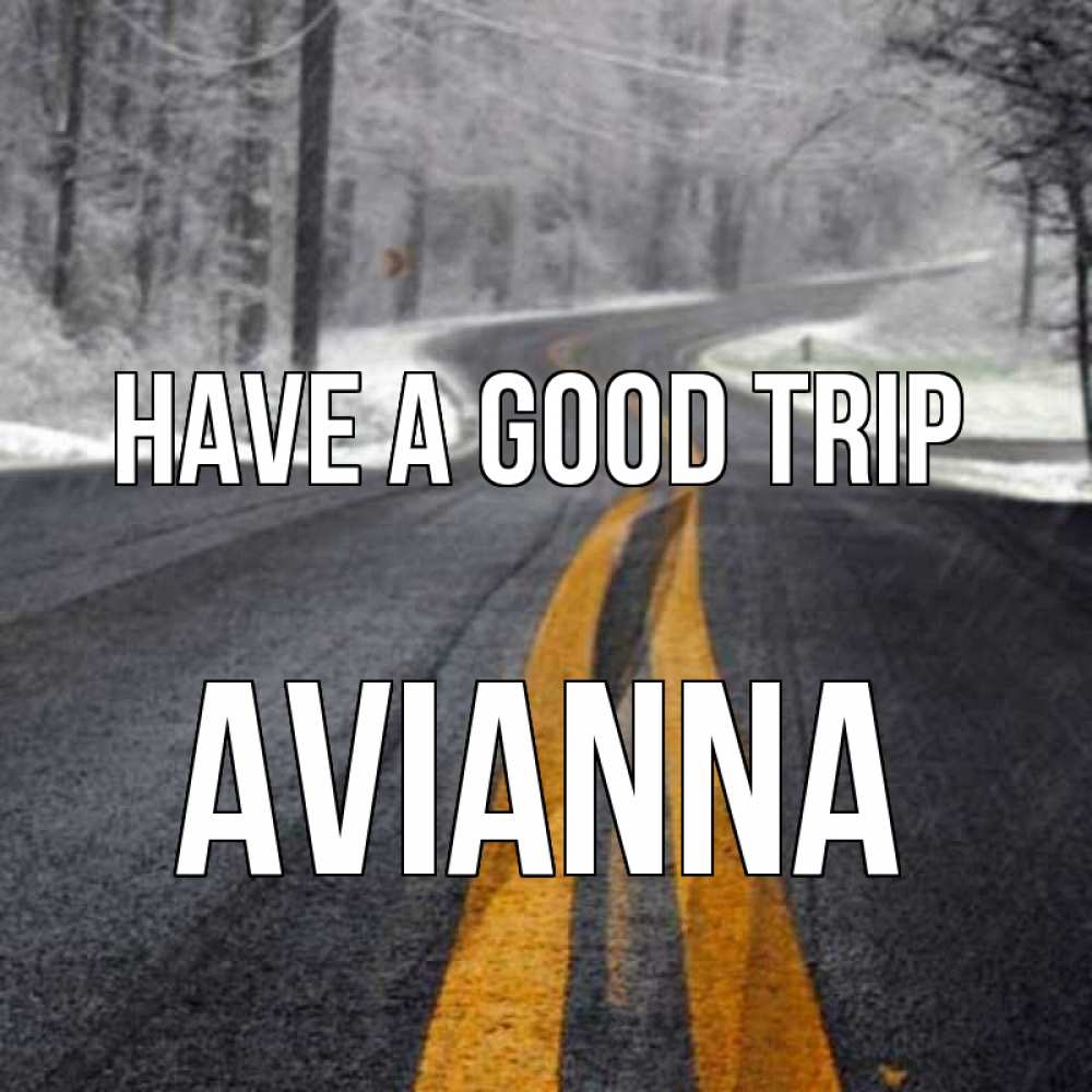 Greetings card с именем, Avianna Have a good trip хорошего вам путешествия Greetings with text for free download 