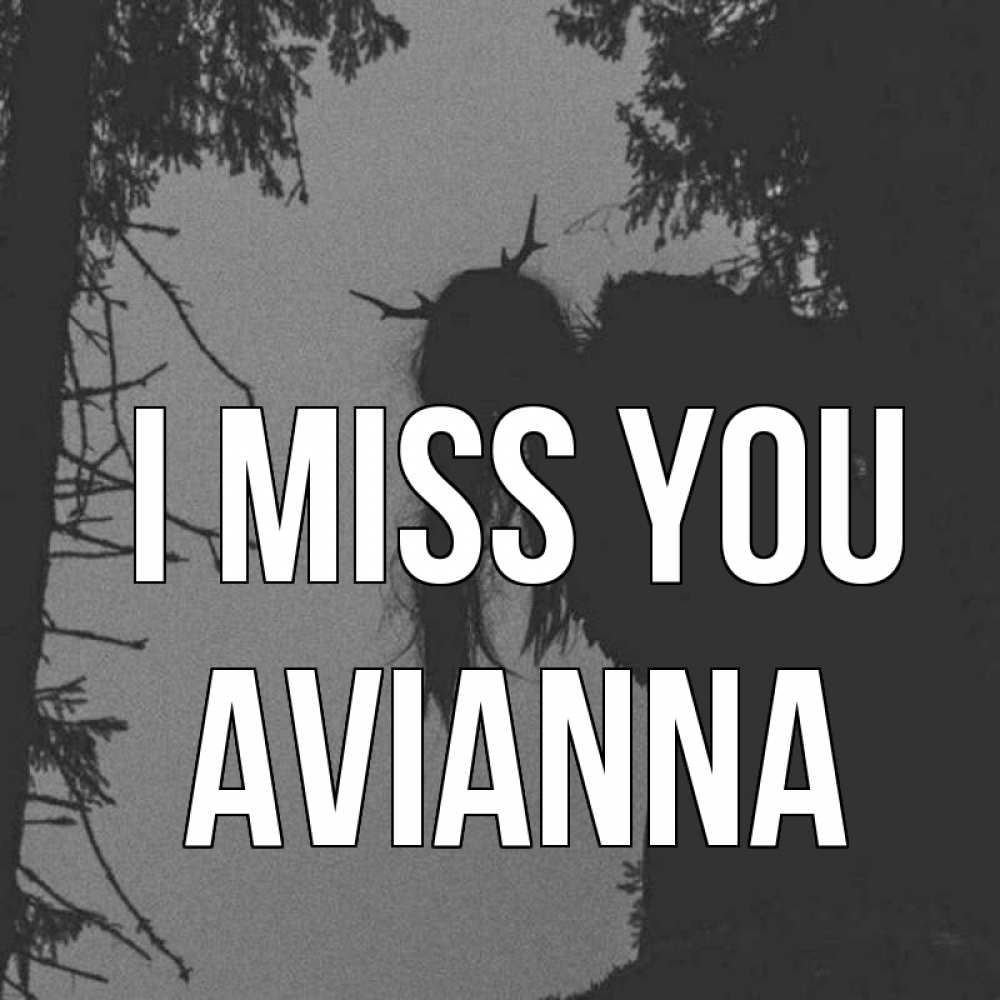 Greetings card с именем, Avianna I miss you пугаю Greetings with text for free download 
