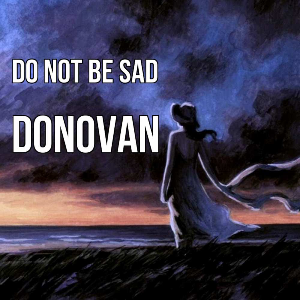 Greetings card с именем, Donovan Do not be sad картина Greetings with text for free download 