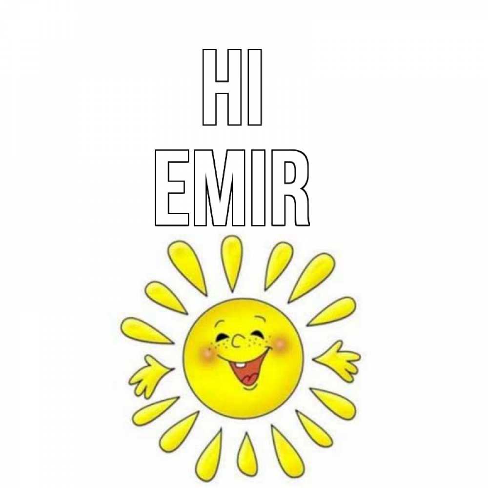 Greetings card с именем, Emir Hi солнце Greetings with text for free download 