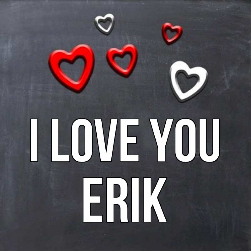 Greetings card с именем, Erik I love you сердечки белые и красные Greetings with text for free download 