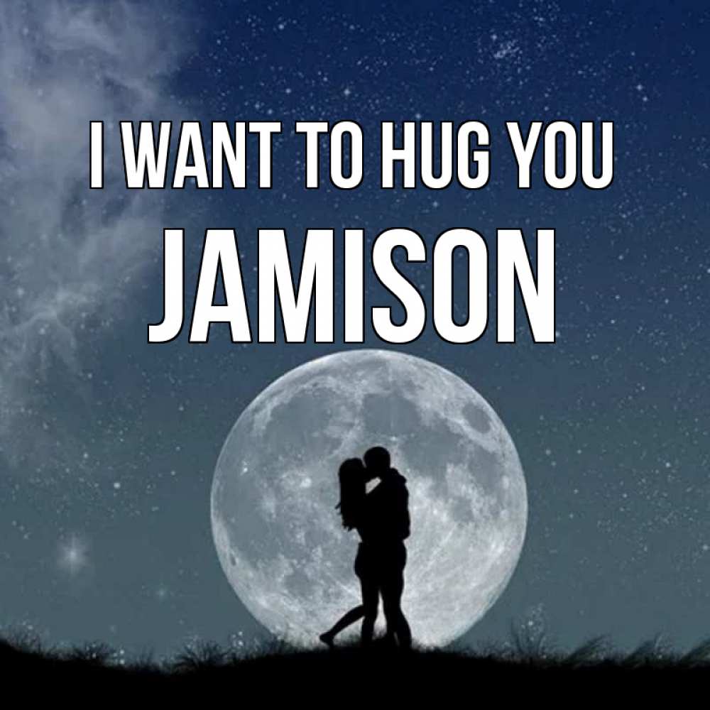 Greetings card с именем, Jamison I want to hug you сладкая парочка Greetings with text for free download 