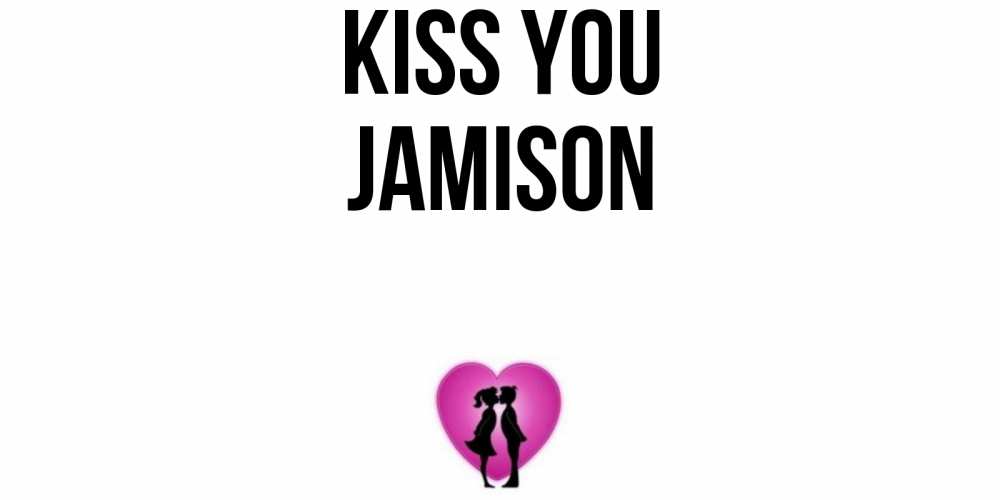 Greetings card с именем, Jamison Kiss you поцелуй Greetings with text for free download 
