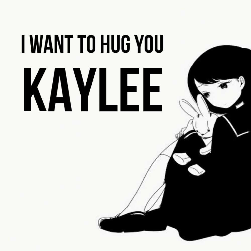 Greetings card с именем, Kaylee I want to hug you чернобелая картнка Greetings with text for free download 