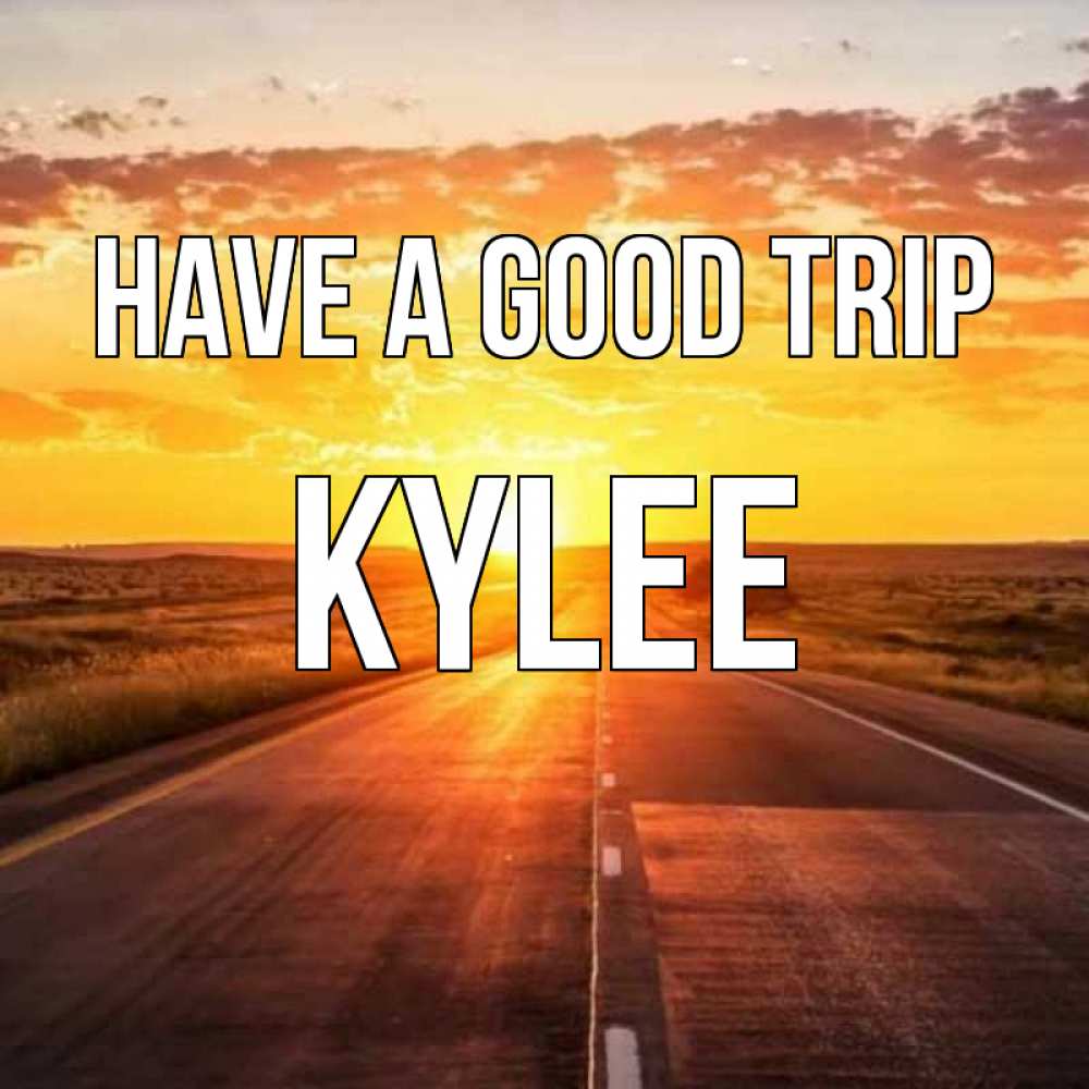 Greetings card с именем, Kylee Have a good trip солнечный свет, закат Greetings with text for free download 