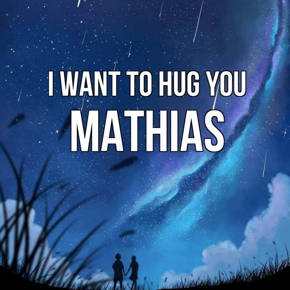 Greetings card с именем, Mathias I want to hug you камыши Greetings with text for free download 
