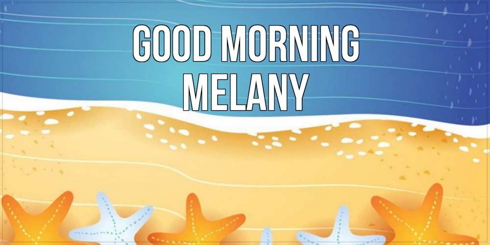 Greetings card с именем, Melany Good morning красивая морская тема Greetings with text for free download 