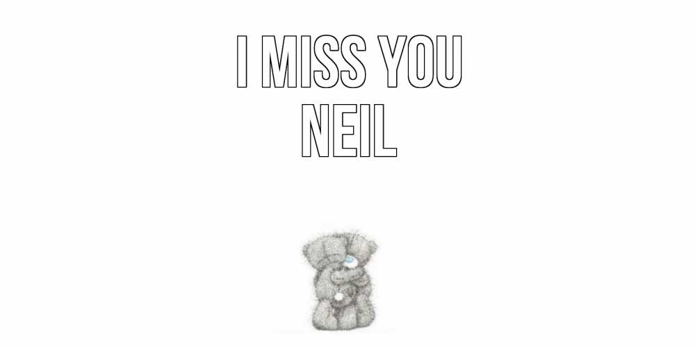 Greetings card с именем, Neil I miss you мишки Greetings with text for free download 