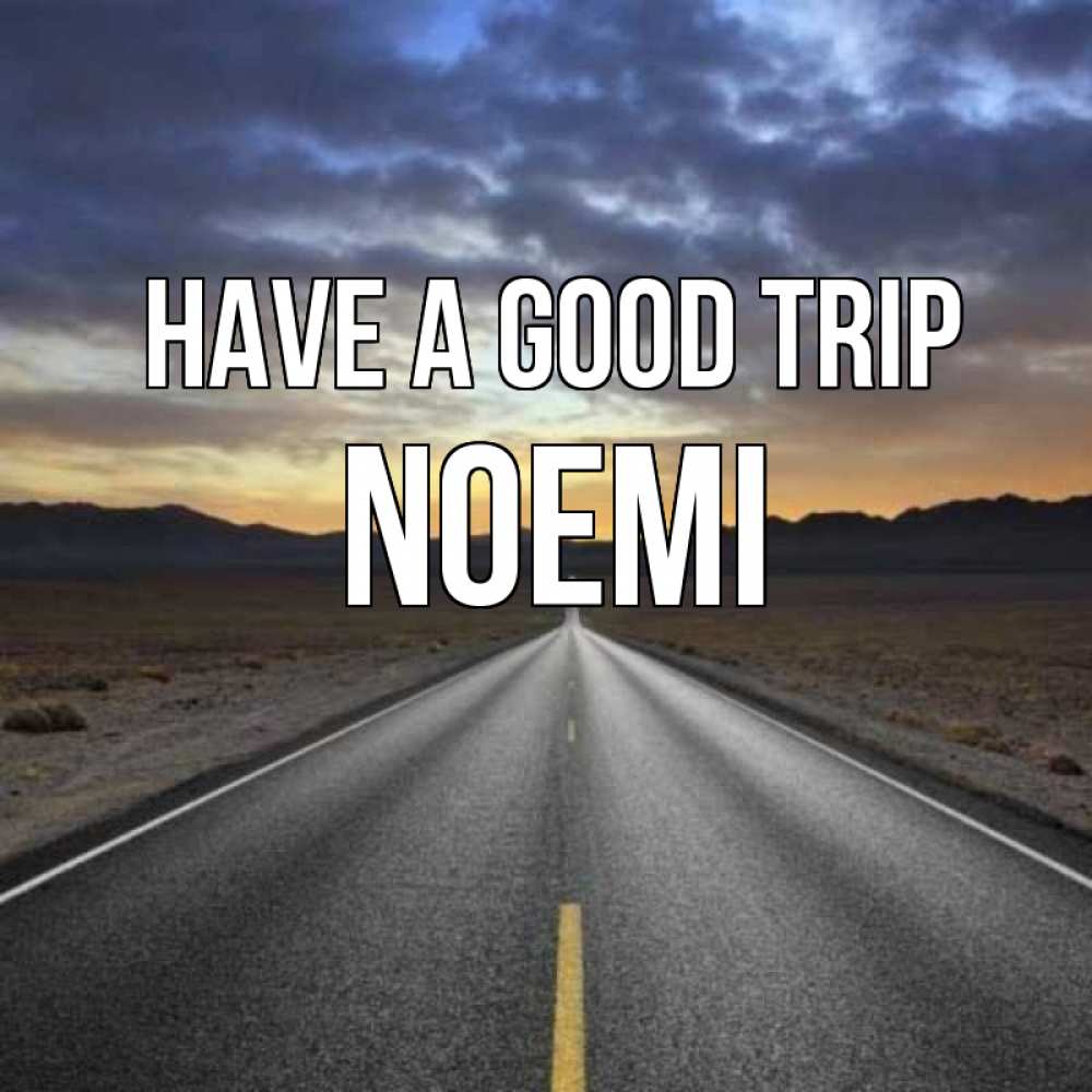 Greetings card с именем, Noemi Have a good trip горы на горизонте Greetings with text for free download 
