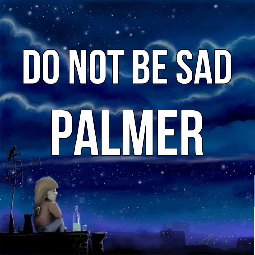 Greetings card с именем, Palmer Do not be sad город с крыши Greetings with text for free download 