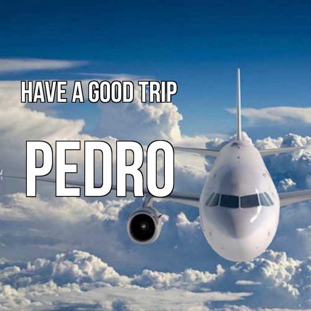Greetings card с именем, Pedro Have a good trip голубое небо и белоснежный самолет Greetings with text for free download 