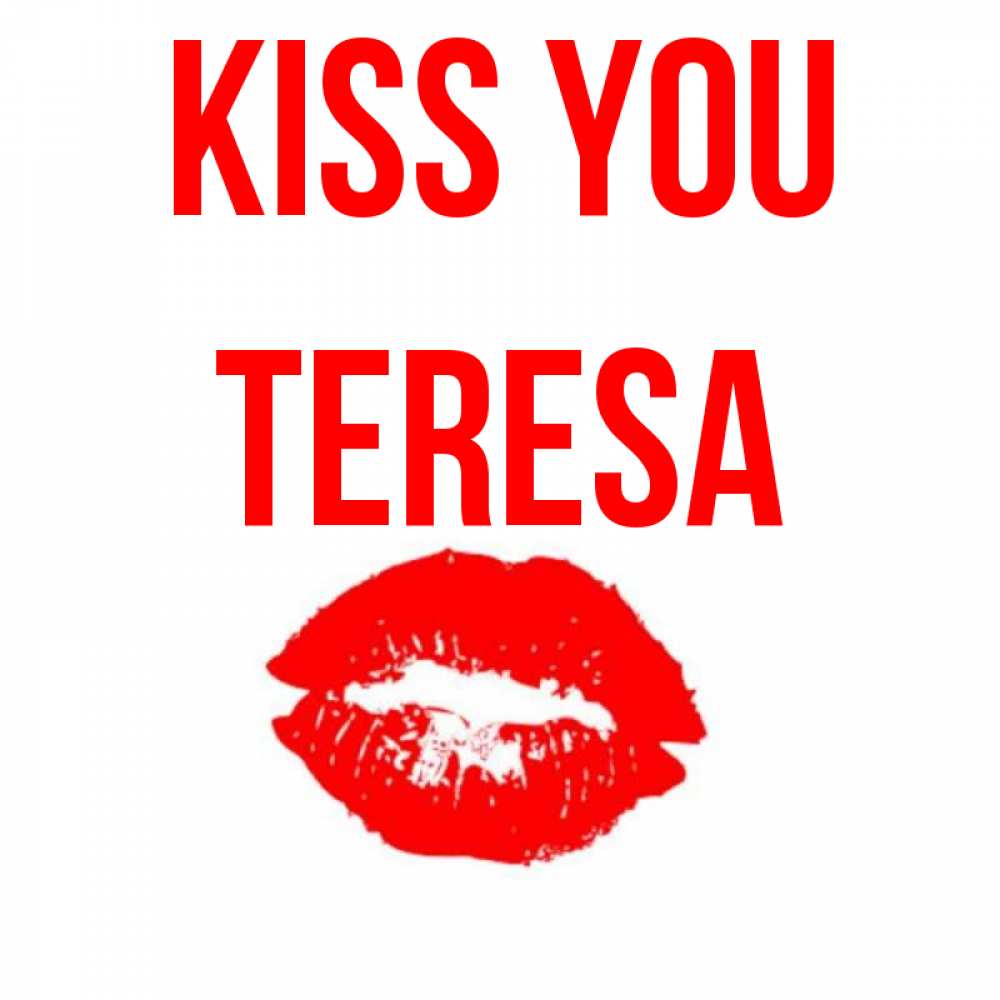 Greetings card с именем, Teresa Kiss you помада и губы Greetings with text for free download 