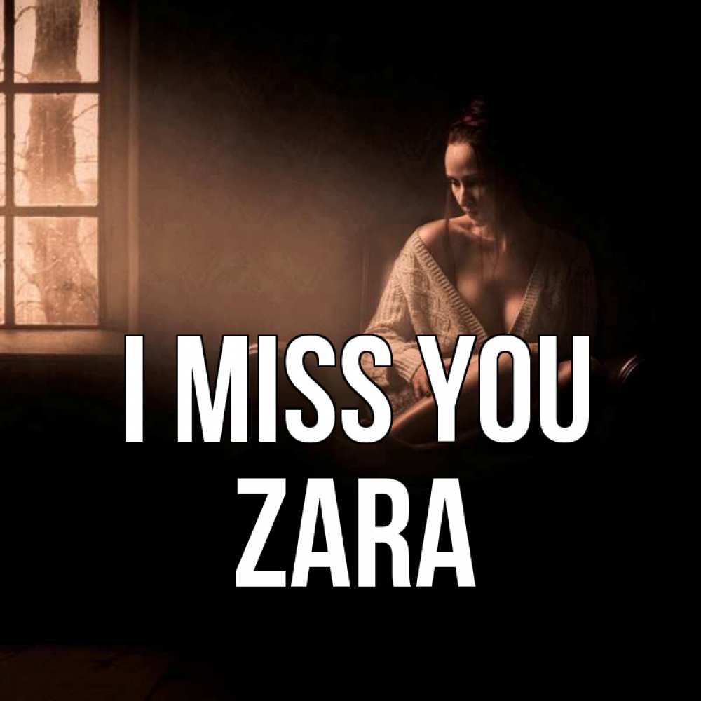 Greetings card с именем, Zara I miss you приходи в гости ко мне Greetings with text for free download 