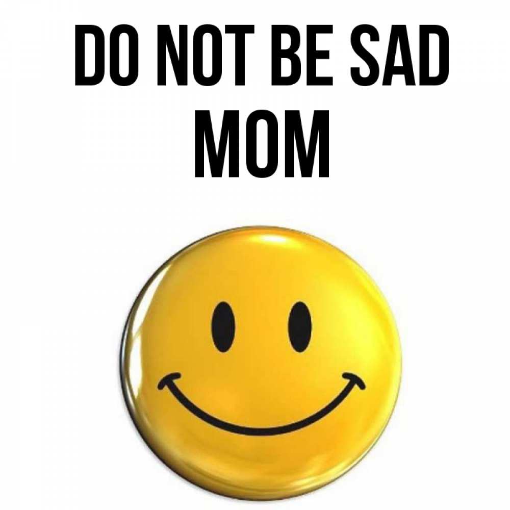 Greetings card с именем, mom Do not be sad желаем всем позитива Greetings with text for free download 