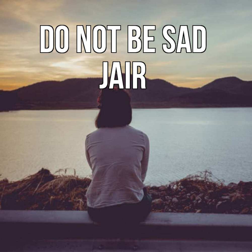 Greetings card с именем, Jair Do not be sad вода и горы Greetings with text for free download 