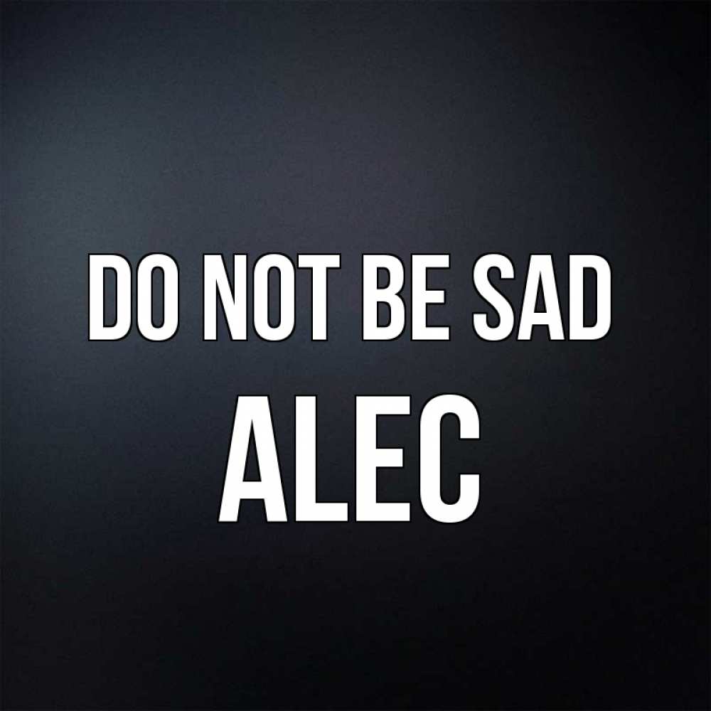 Greetings card с именем, Alec Do not be sad Градиент серый Greetings with text for free download 