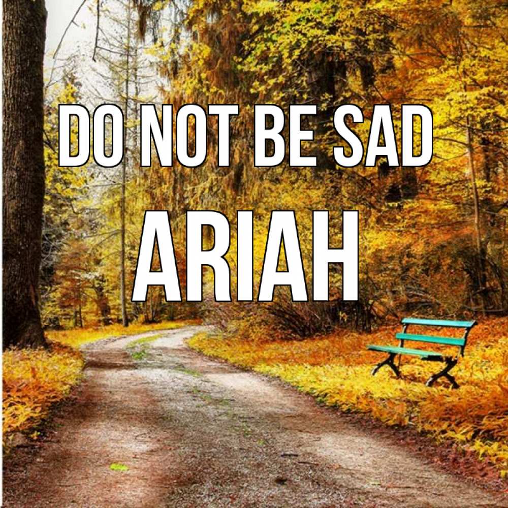 Greetings card с именем, Ariah Do not be sad зеленая лавочка Greetings with text for free download 