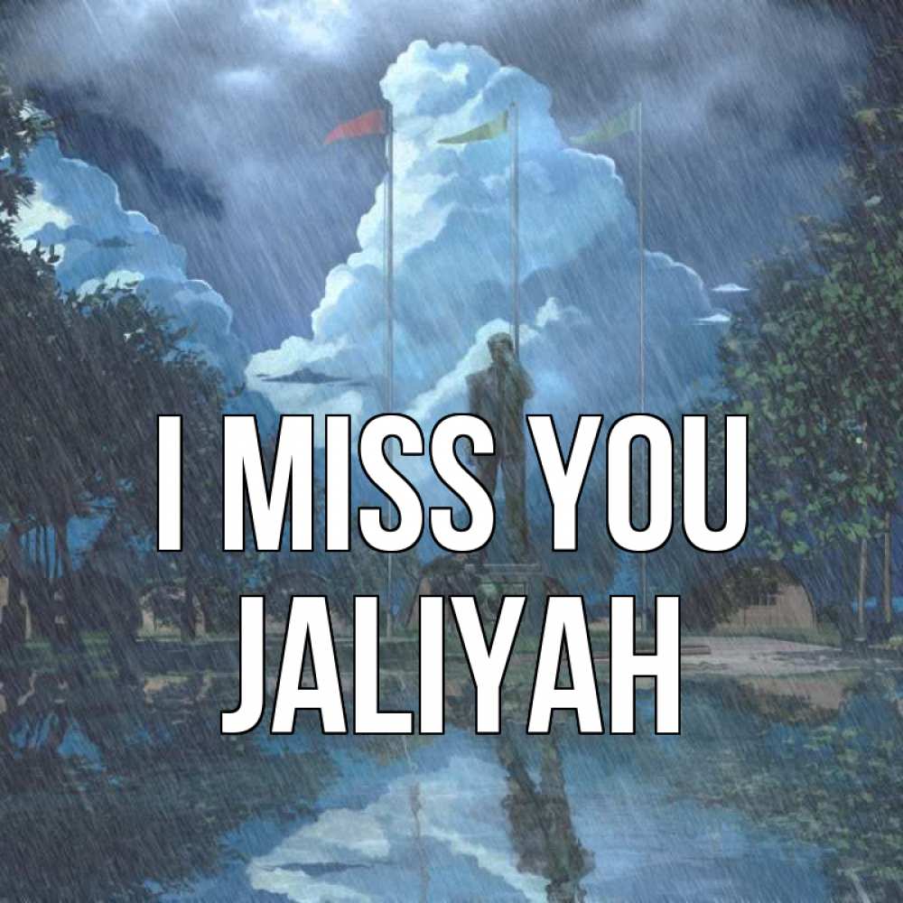 Greetings card с именем, Jaliyah I miss you печалька Greetings with text for free download 