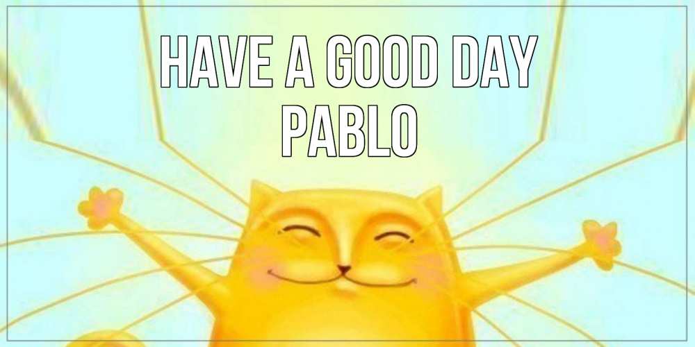 Greetings card с именем, Pablo Have a good day обнимашки Greetings with text for free download 