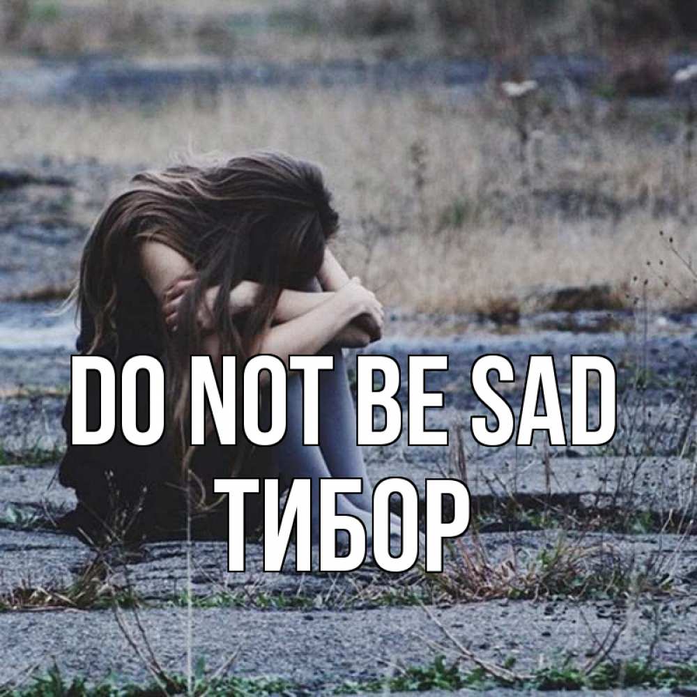 Greetings card с именем, Тибор Do not be sad длинные волосы и камни Greetings with text for free download 