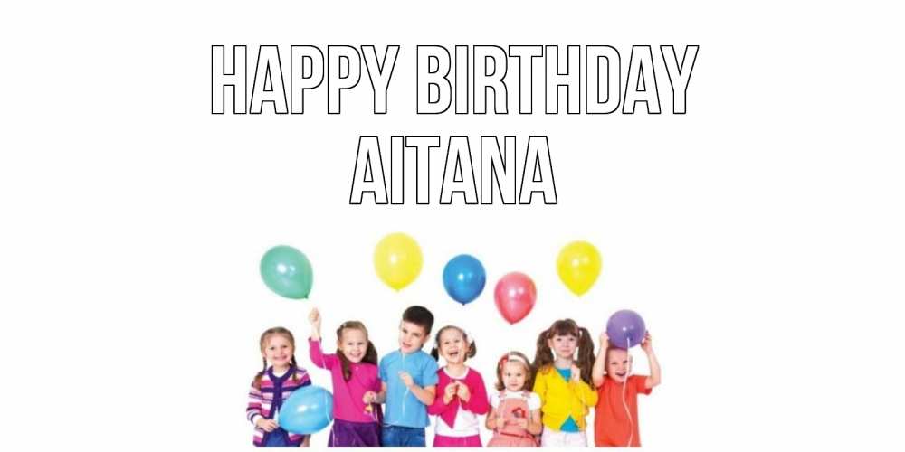 Greetings card с именем, Aitana Happy Birthday Дети, шары Greetings with text for free download 