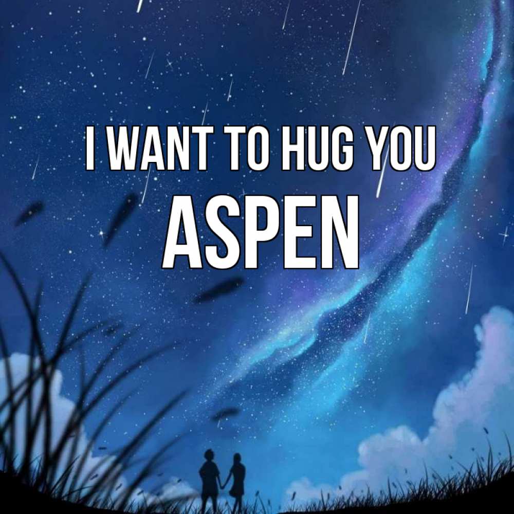Greetings card с именем, Aspen I want to hug you камыши Greetings with text for free download 