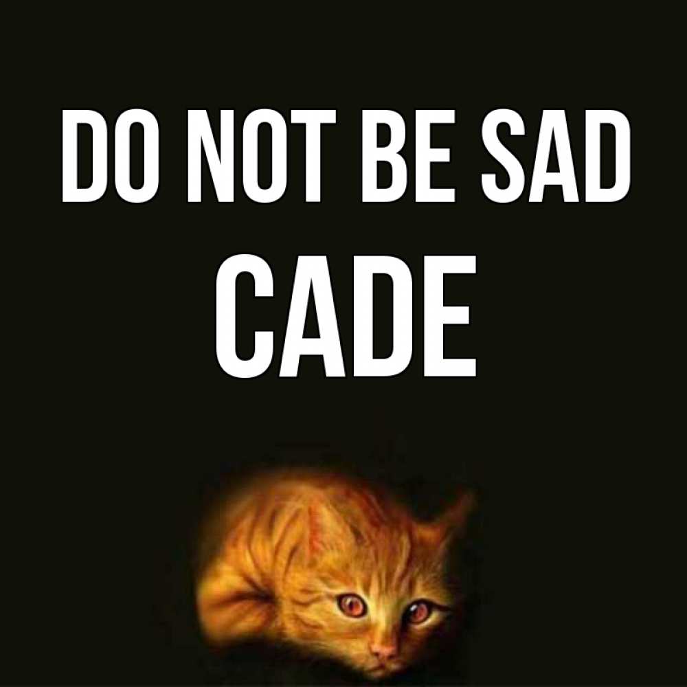 Greetings card с именем, Cade Do not be sad лежащий кот в темноте Greetings with text for free download 