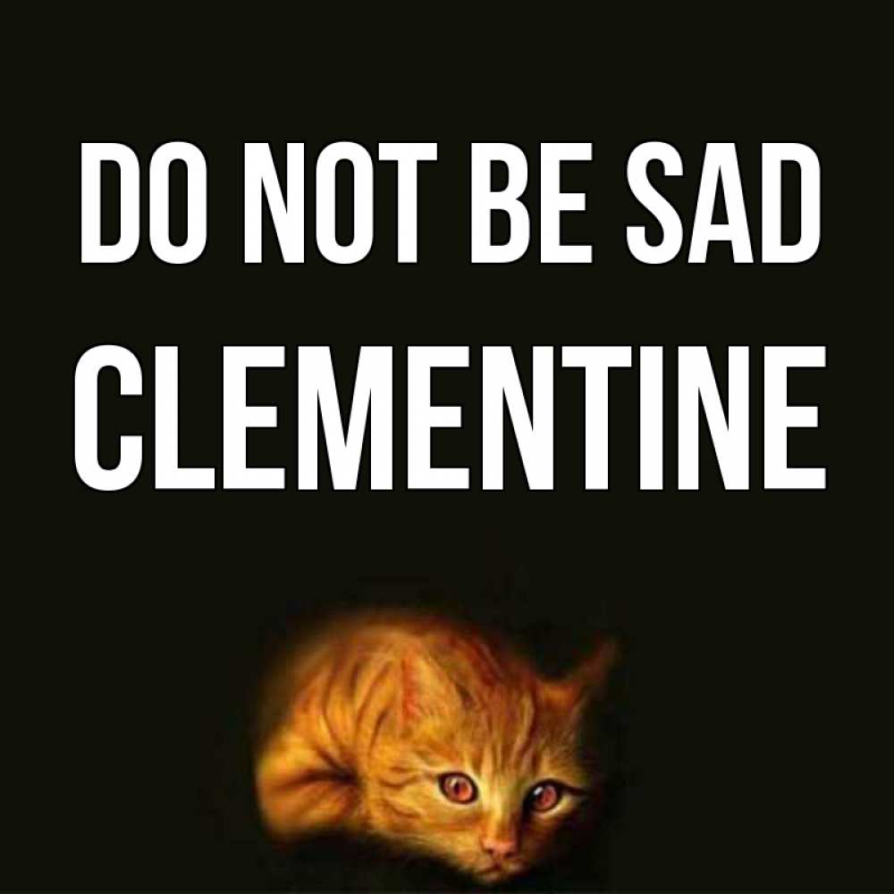 Greetings card с именем, Clementine Do not be sad лежащий кот в темноте Greetings with text for free download 