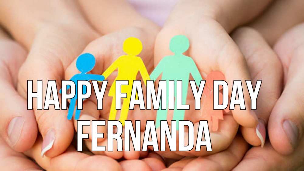 Greetings card с именем, Fernanda happy family day Руки, бумага, семья Greetings with text for free download 
