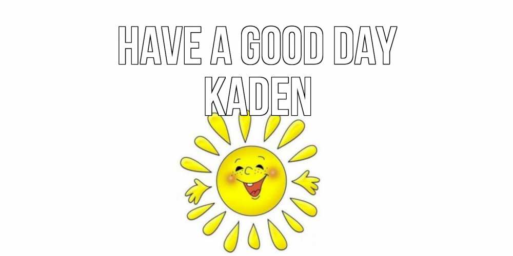 Greetings card с именем, Kaden Have a good day открытка на каждый день Greetings with text for free download 