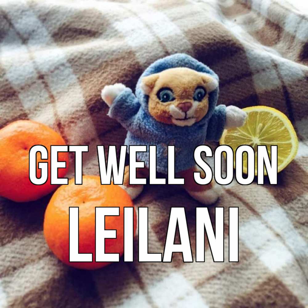 Greetings card с именем, Leilani Get well soon вот тебе апельсинка и лимон Greetings with text for free download 