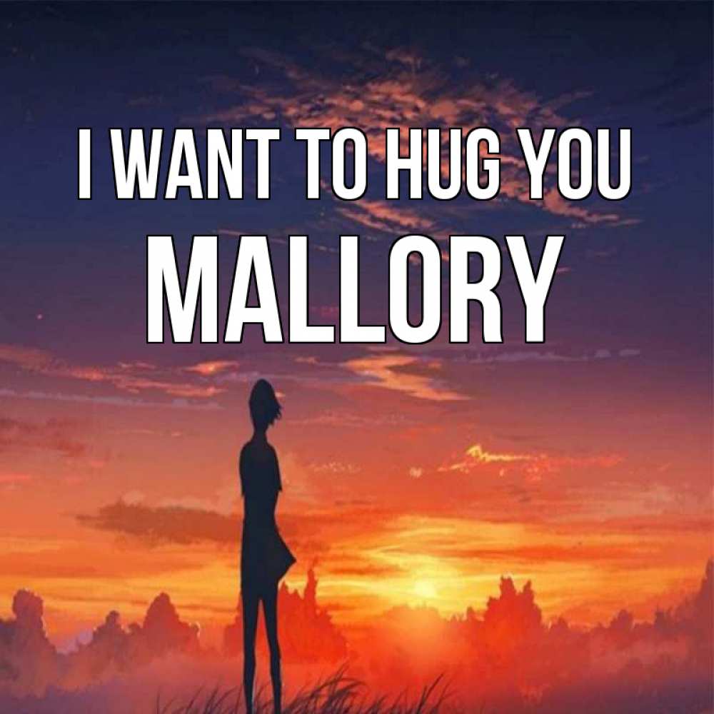 Greetings card с именем, Mallory I want to hug you стройная девушка Greetings with text for free download 