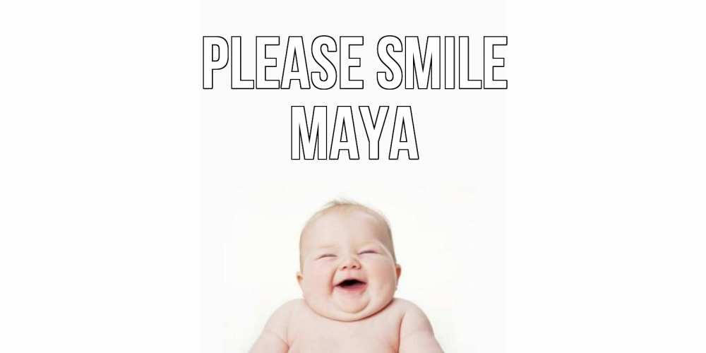 Greetings card с именем, Maya Please smile ребенок Greetings with text for free download 