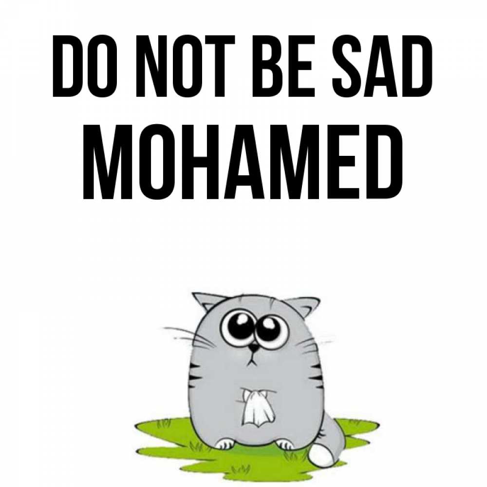 Greetings card с именем, Mohamed Do not be sad грустный котяра Greetings with text for free download 
