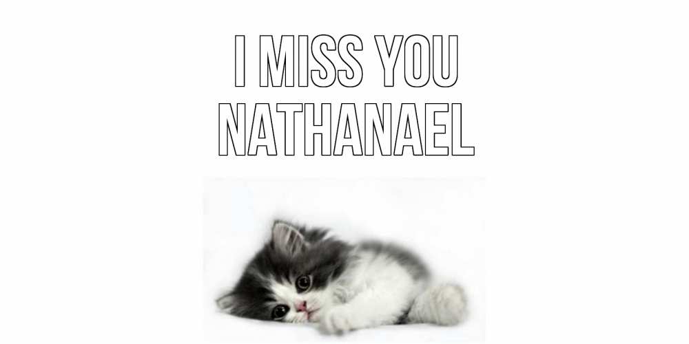 Greetings card с именем, Nathanael I miss you кот, скука Greetings with text for free download 
