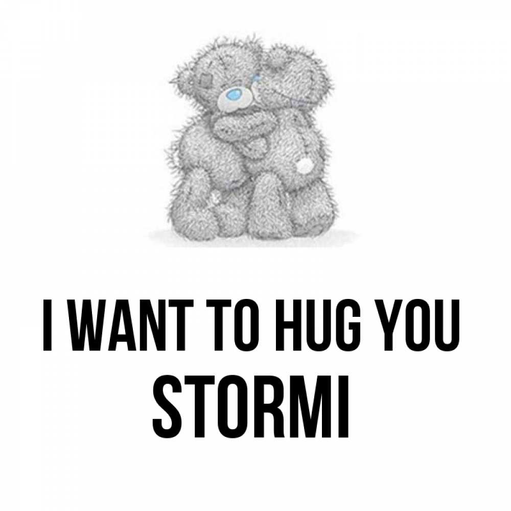 Greetings card с именем, Stormi I want to hug you два теддика Greetings with text for free download 