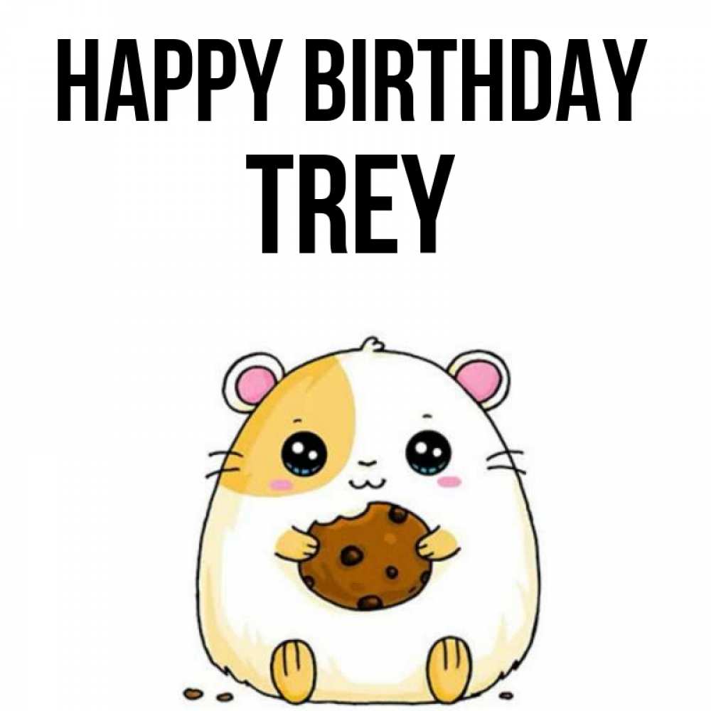 Greetings card с именем, Trey Happy Birthday с днюхой Greetings with text for free download 