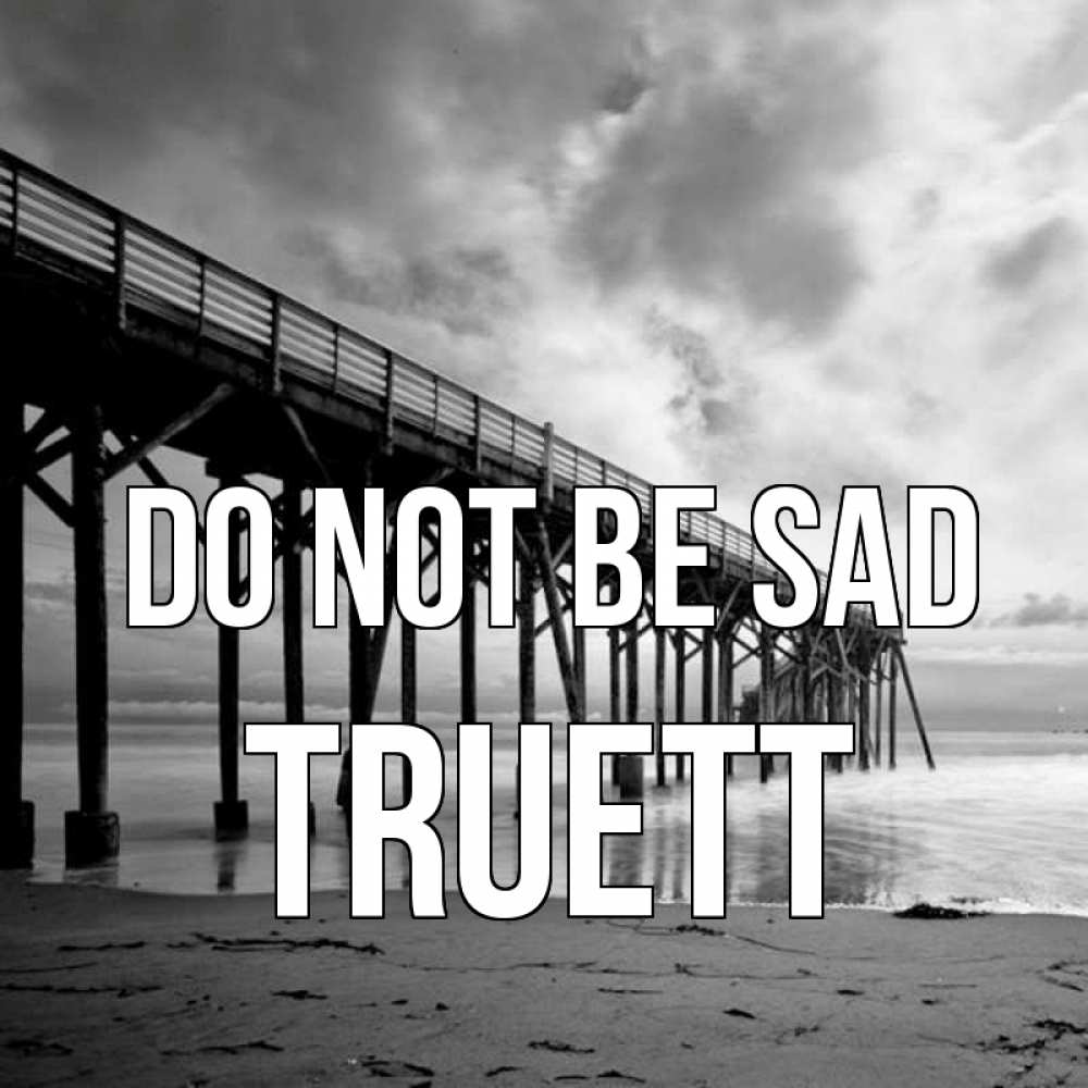 Greetings card с именем, Truett Do not be sad вода и пляж под мостом Greetings with text for free download 