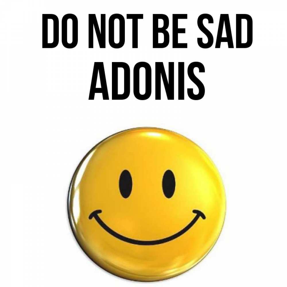 Greetings card с именем, Adonis Do not be sad желаем всем позитива Greetings with text for free download 