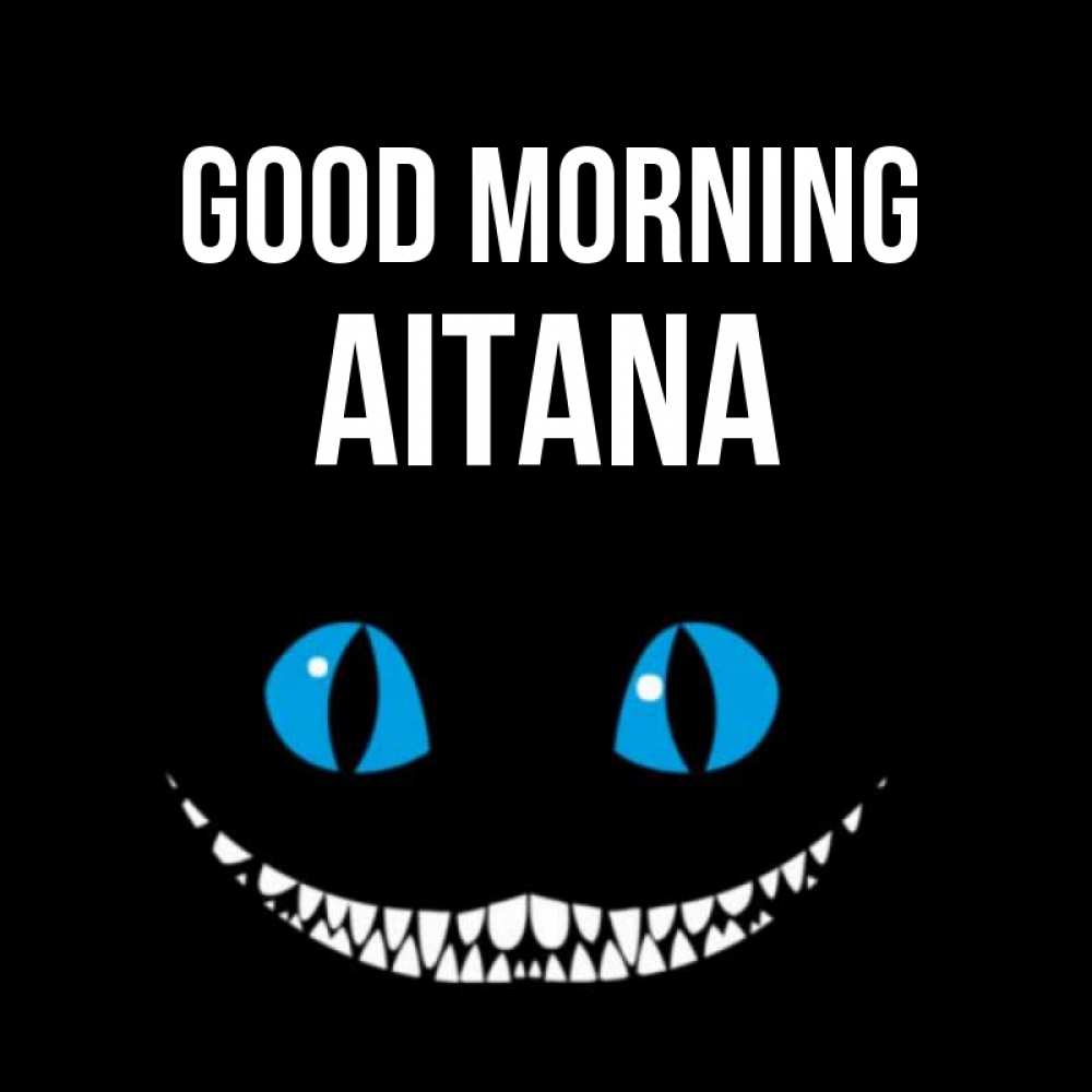 Greetings card с именем, Aitana Good morning голубые глаза и зубки Greetings with text for free download 