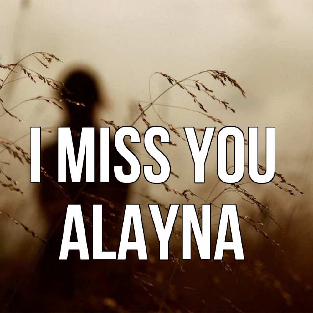 Greetings card с именем, Alayna I miss you силуэт девушки Greetings with text for free download 